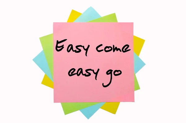Provérbio "Easy come, easy go" escrito em várias notas pegajosas — Fotografia de Stock