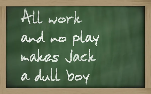 " All work and no play makes Jack a dull boy " written on a blac — Stock Photo, Image